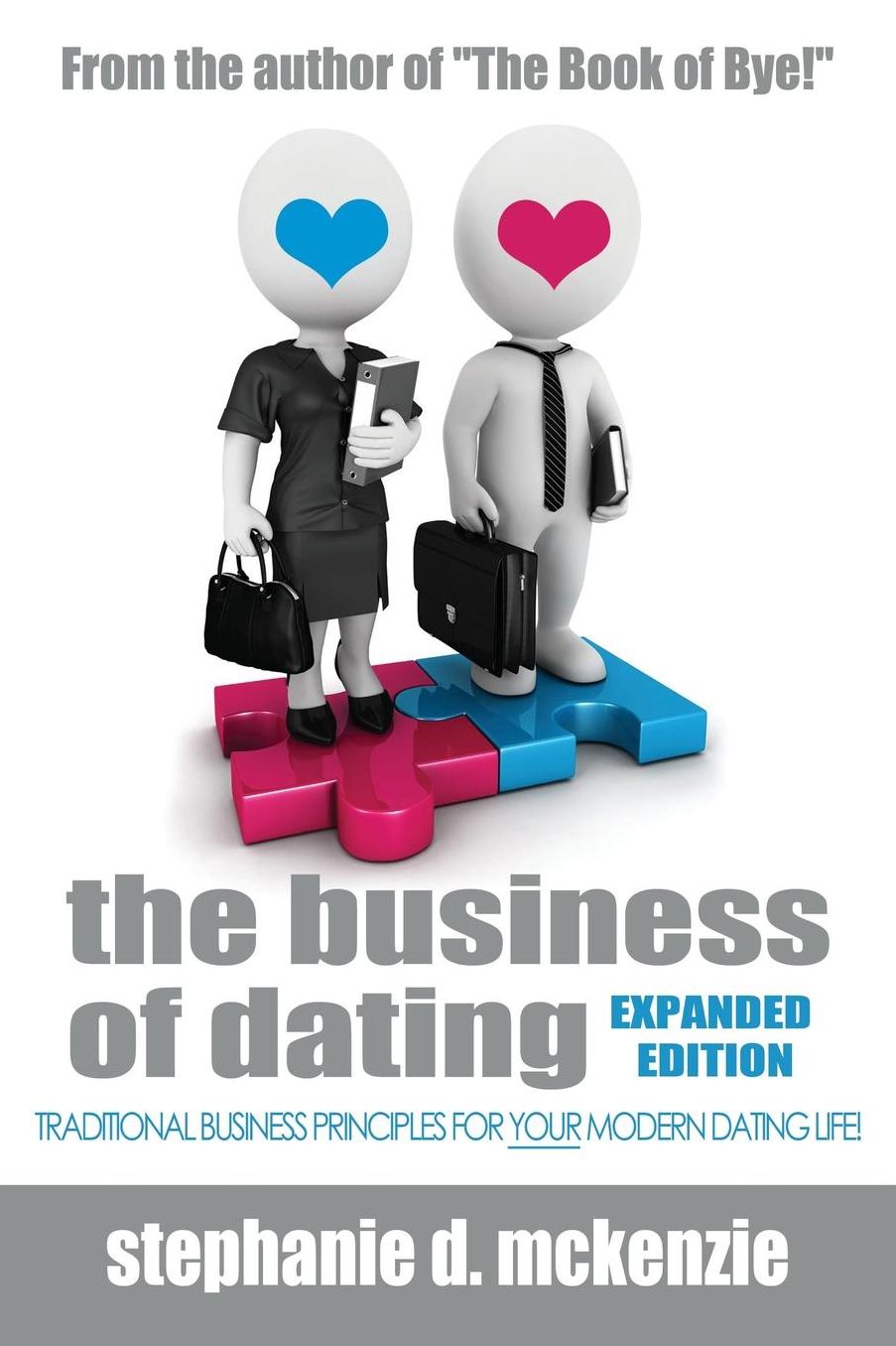 The Business of Dating: Traditional Business and Marketing Principles for Your Modern Dating Life! (Online and Off)