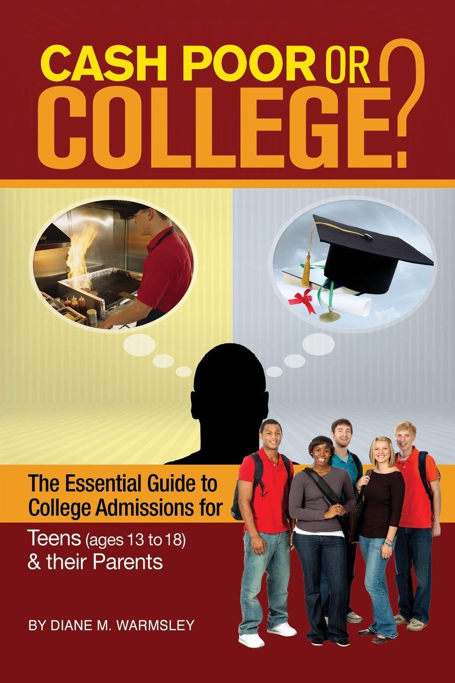 Cash Poor or College?: The Essential Guide to College Admissions for Teens & Their Parents