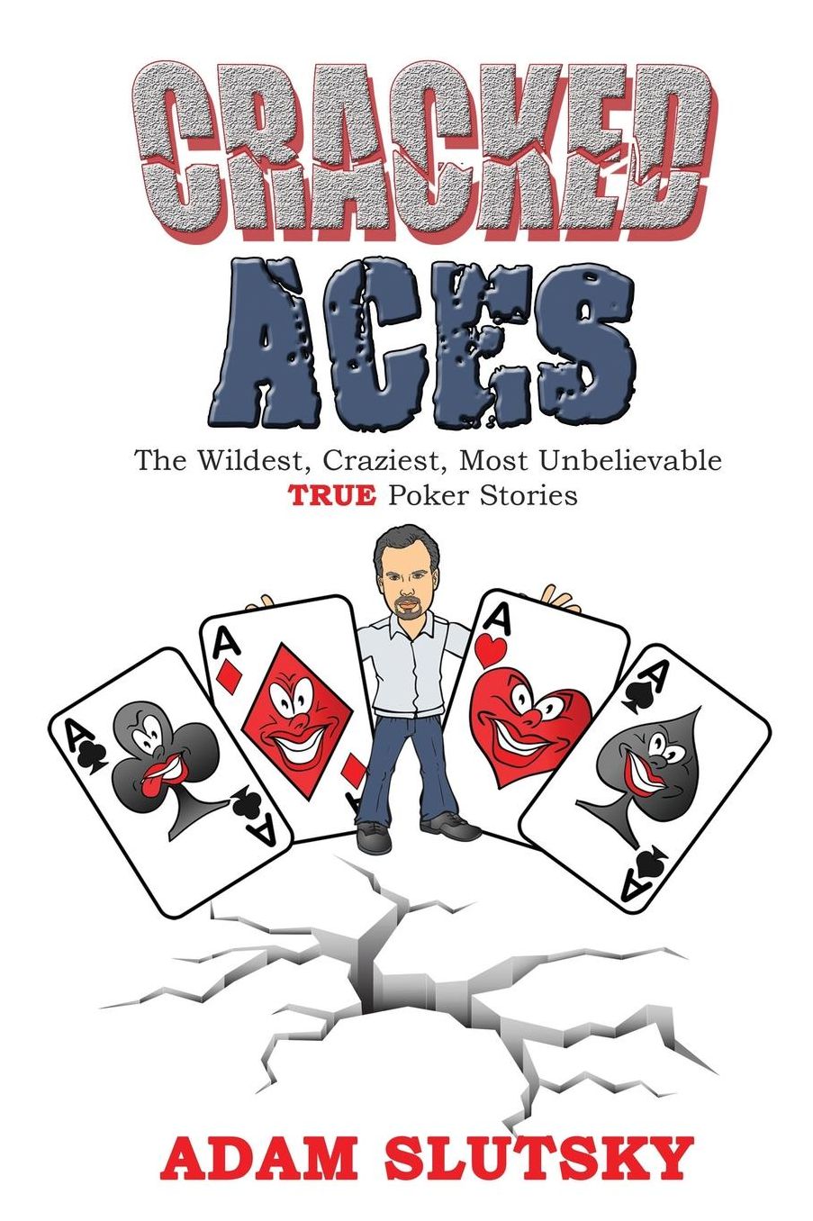 Cracked Aces: The Wildest, Craziest Most Unbelievable True Poker Stories