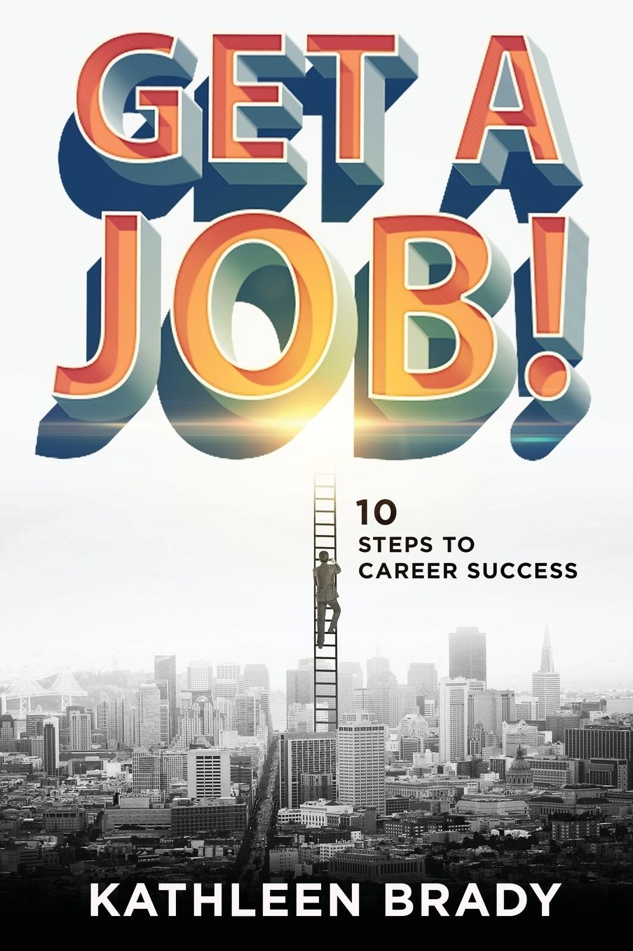 Get A Job! 10 Steps to Career Success