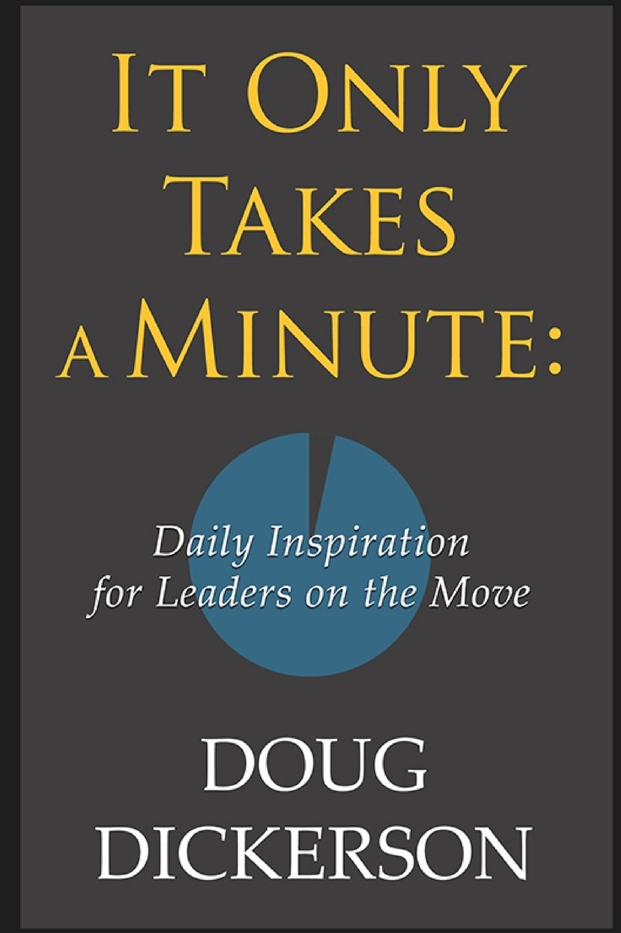 It Only Takes A Minute: Daily Inspiration for Leaders On the Move