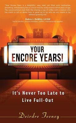 Your Encore Years!: It's Never Too Late to Live Full Out