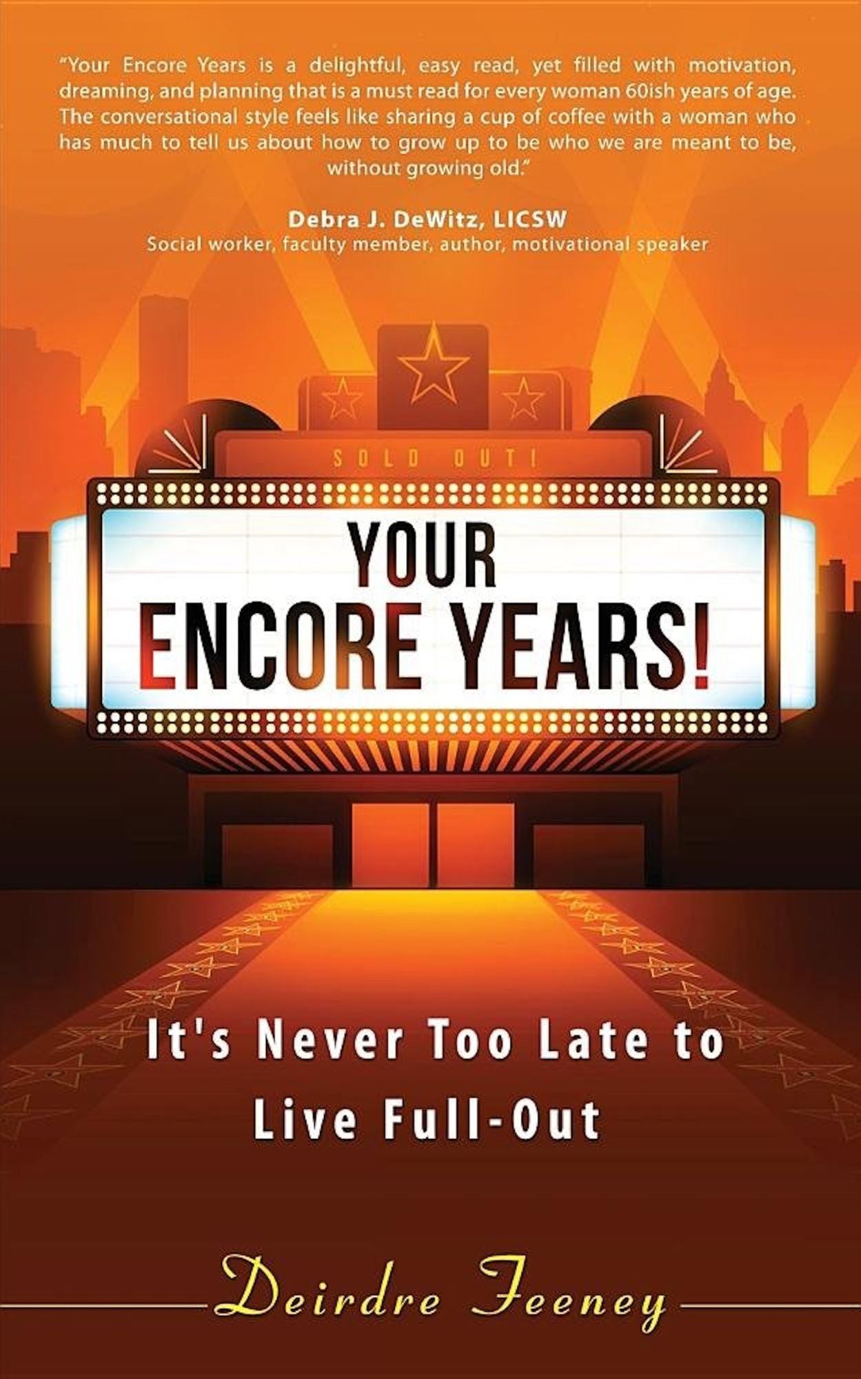 Your Encore Years!: Its Never Too Late to Live Full Out!