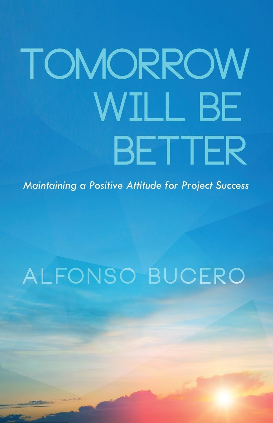 Tomorrow Will Be Better: Maintaining A Positive Attitude for Project Success