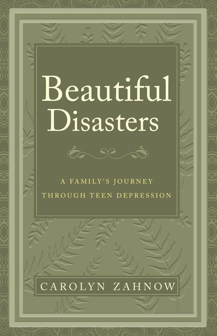 Beautiful Disasters: A Family's Journey Through Teen Depression