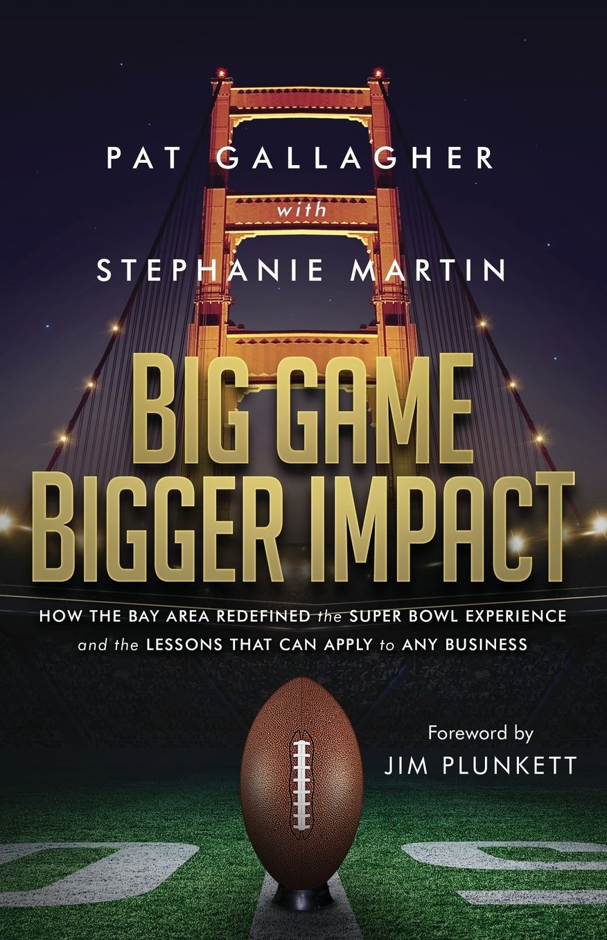 Big Game Bigger Impact: How the Bay Area Redefined the Super Bowl Experience and the Lessons That Can Apply to Any Business