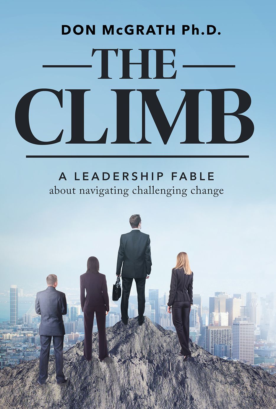 The Climb: A Leadership Fable About Navigating Challenging Change