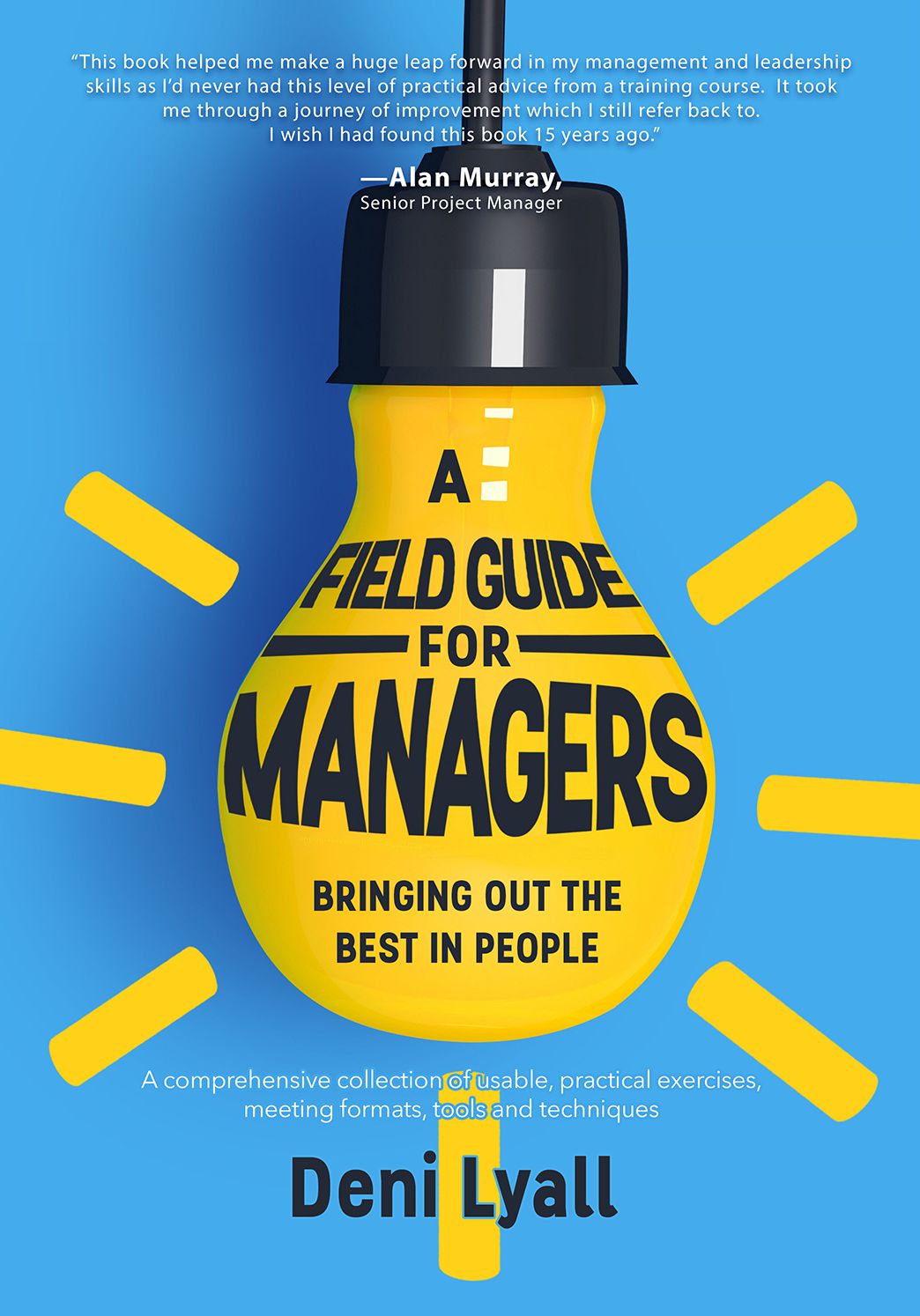 A Field Guide for Managers: bringing out the best in people