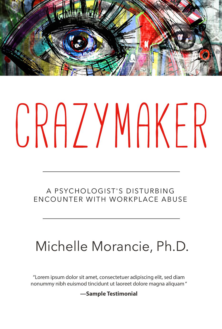 Crazymaker: A Psychologist's Disturbing Encounter with Workplace Abuse
