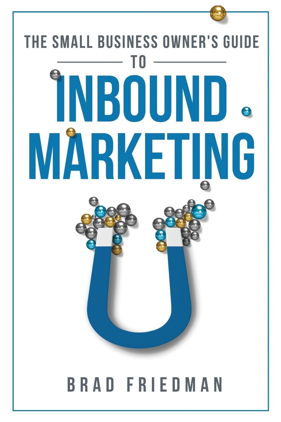 The Small Business Owner's Guide To Inbound Marketing: Tips and tricks to grow your business