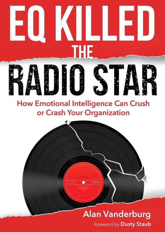 EQ Killed the Radio Star : How Emotional Intelligence Can Crush or Crash Your Organization