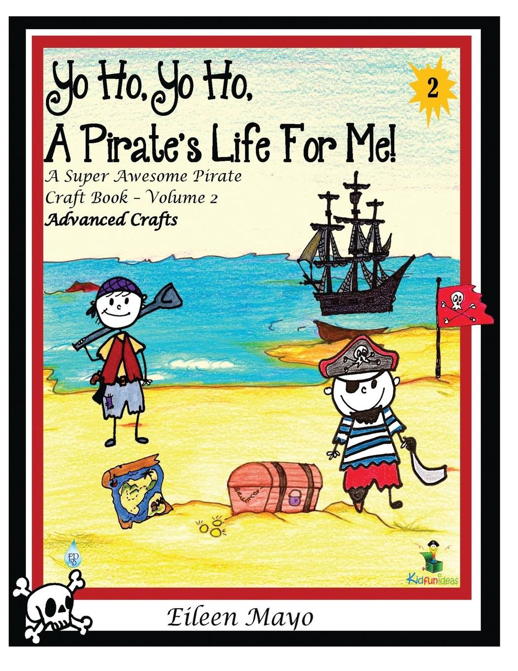 Yo Ho, Yo Ho, A Pirate's Life for Me: A Super Awesome Pirate Craft Book - Volume 2 - Advanced Crafts