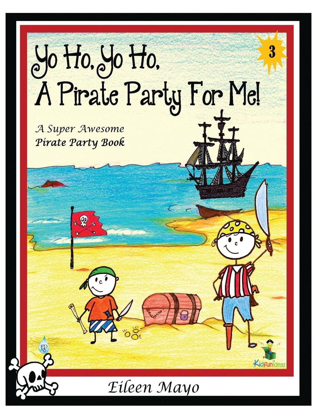 Yo Ho, Yo Ho, A Pirate Party for Me: A Super Awesome Pirate Party Book - Volume 3 - Pirate Party Book