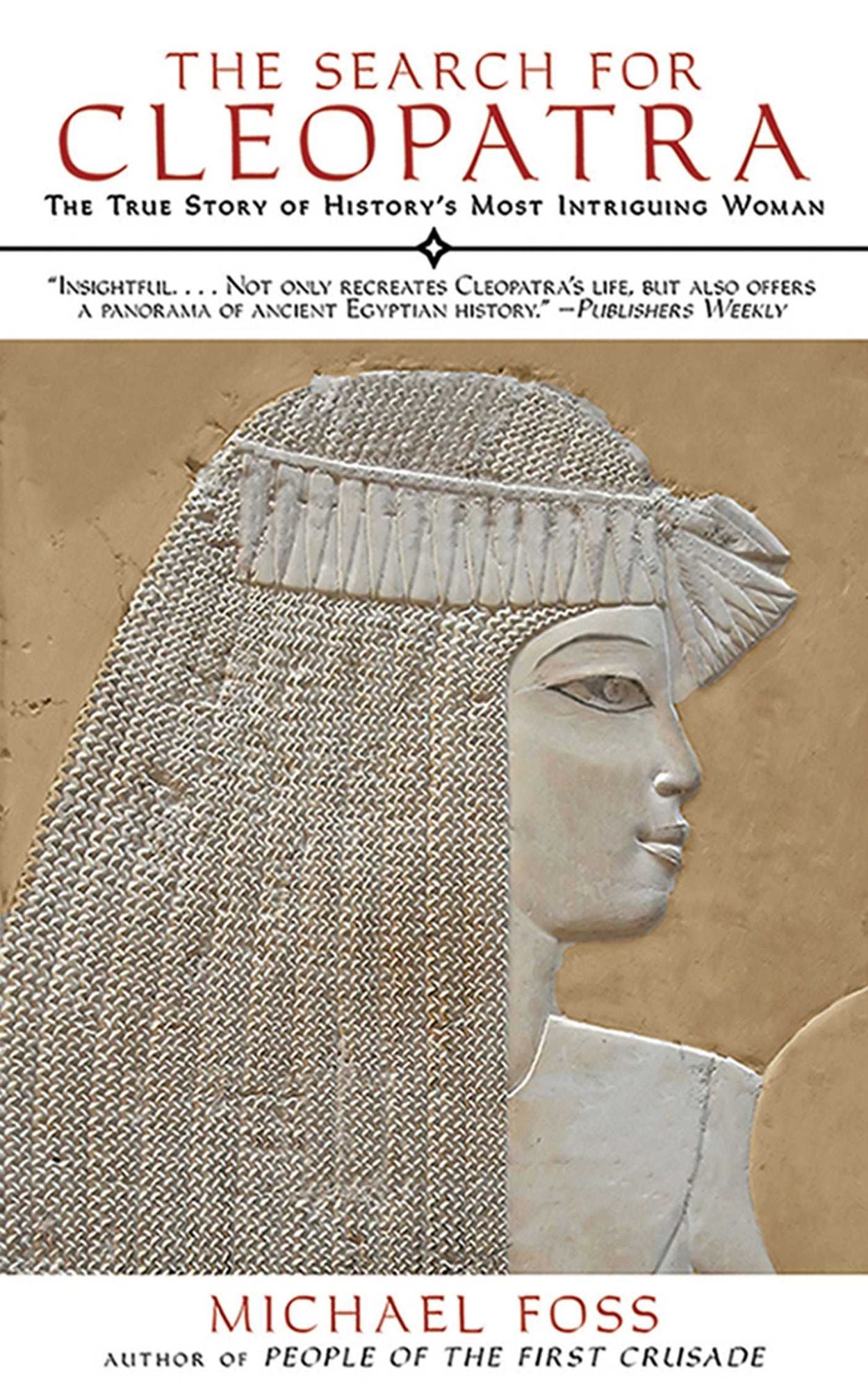 The Search for Cleopatra: The True Story of History's Most Intriguing Woman