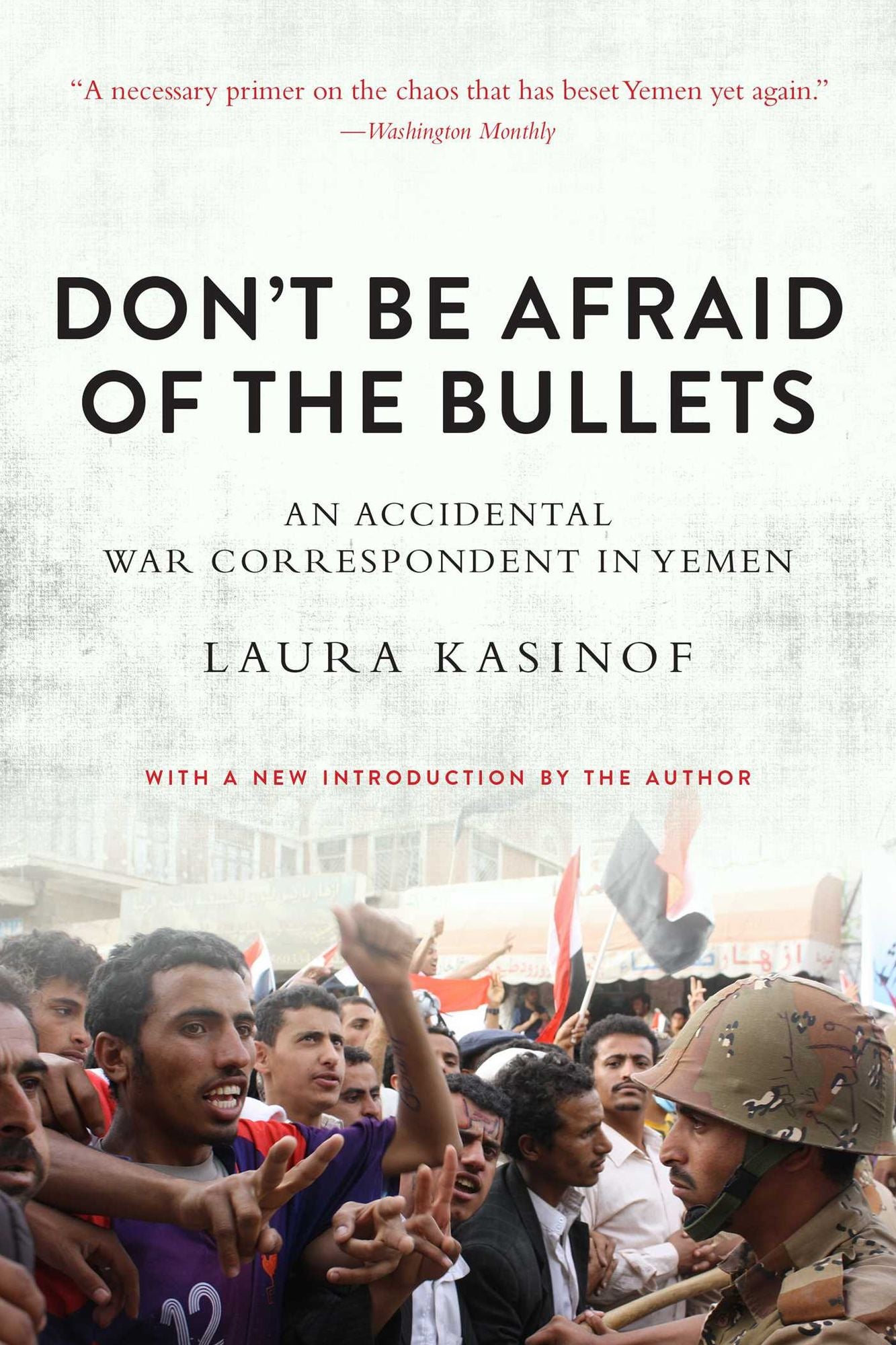 Don't Be Afraid of the Bullets: An Accidental War Correspondent in Yemen