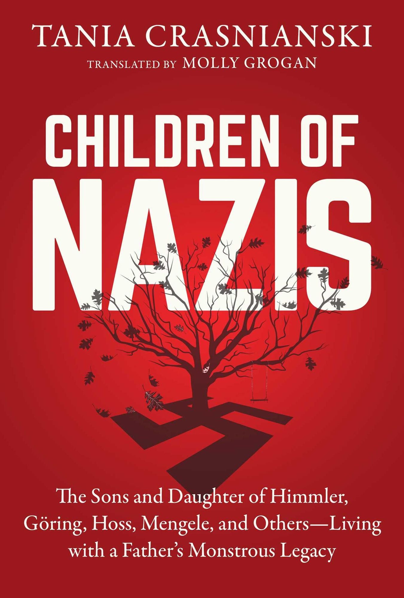 Children of Nazis: The Sons and Daughters of Himmler, Goring, Hoss, Mengele, and Others- Living with a Father's Monstrous Legacy