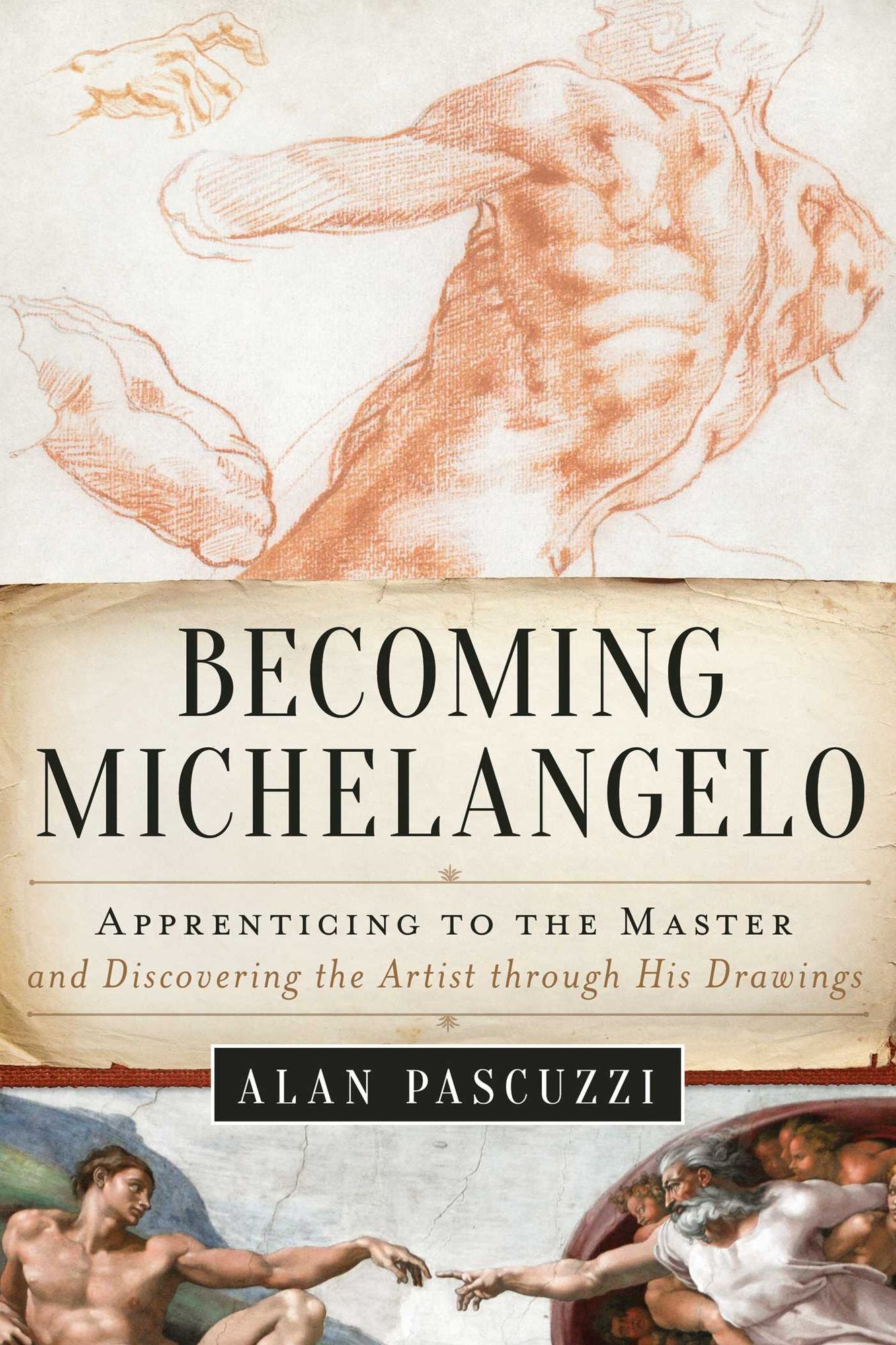Michelangelo's Last Student: Apprenticing to the Master, and Discovering the Artist through His Drawings