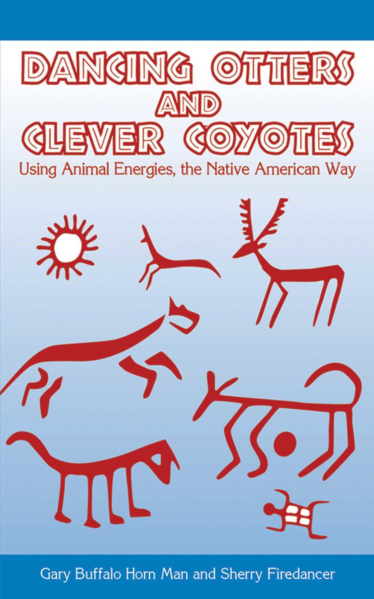 Dancing Otters and Clever Coyotes: UsingAnimalEnergies, the Native American Way