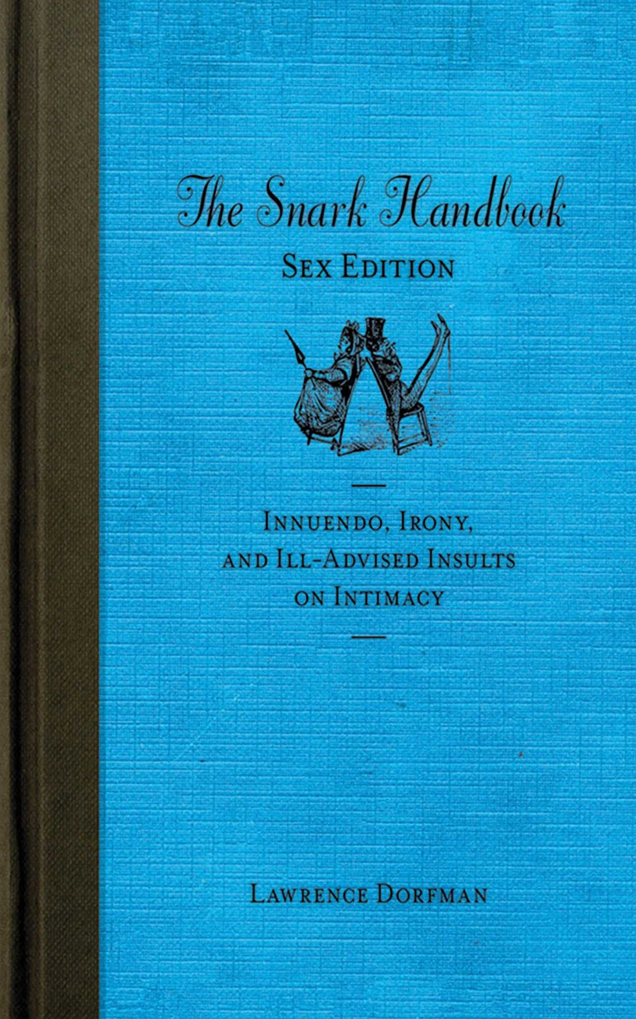 The Snark Handbook: Sex Edition: Innuendo, Irony, and Ill-Advised Insults on Intimacy