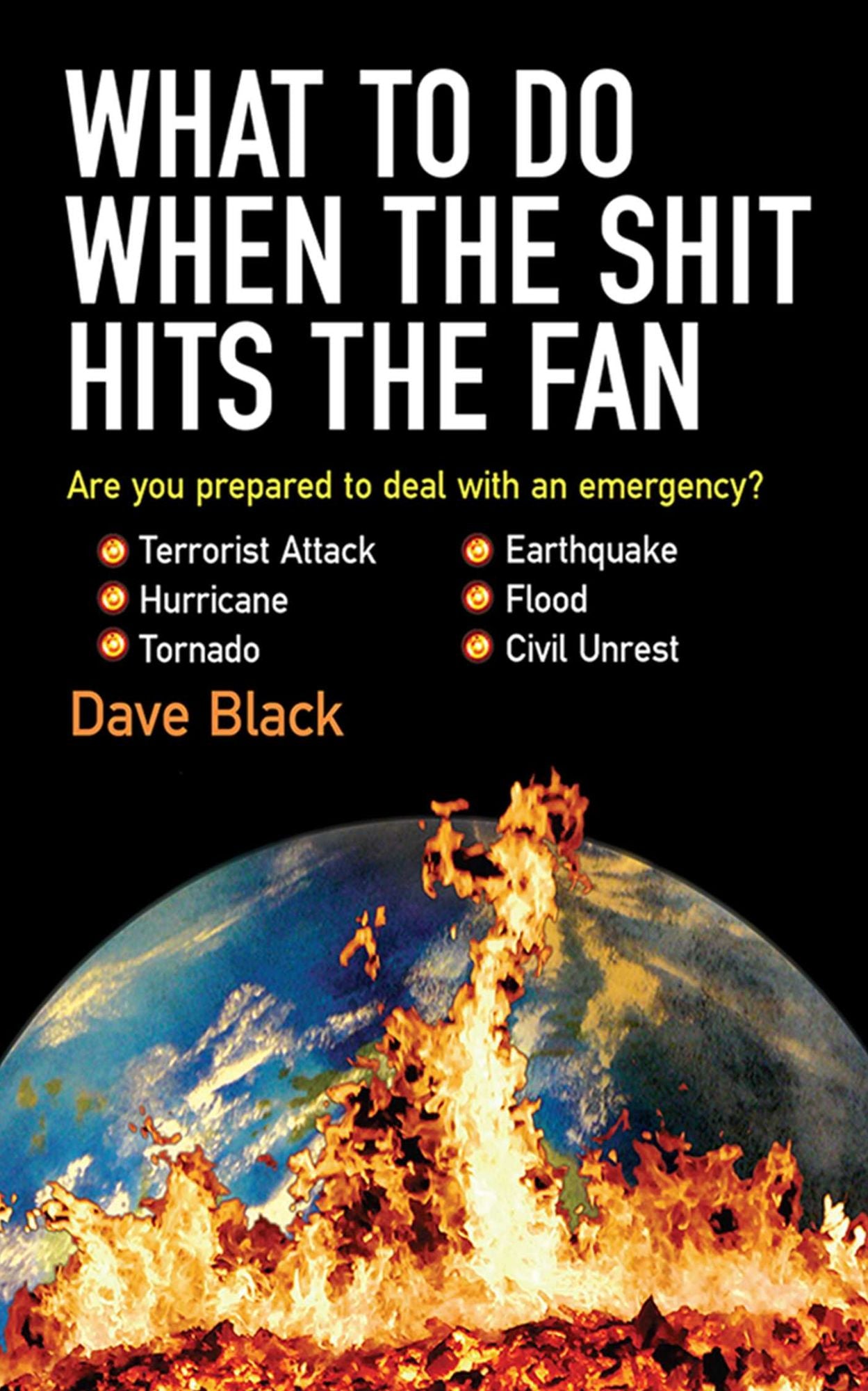 What to Do When the Shit Hits the Fan: THE ULTIMATE PREPPER'S GUIDE TO PREPARING FOR, AND COPING WITH, ANY EMERGENCY
