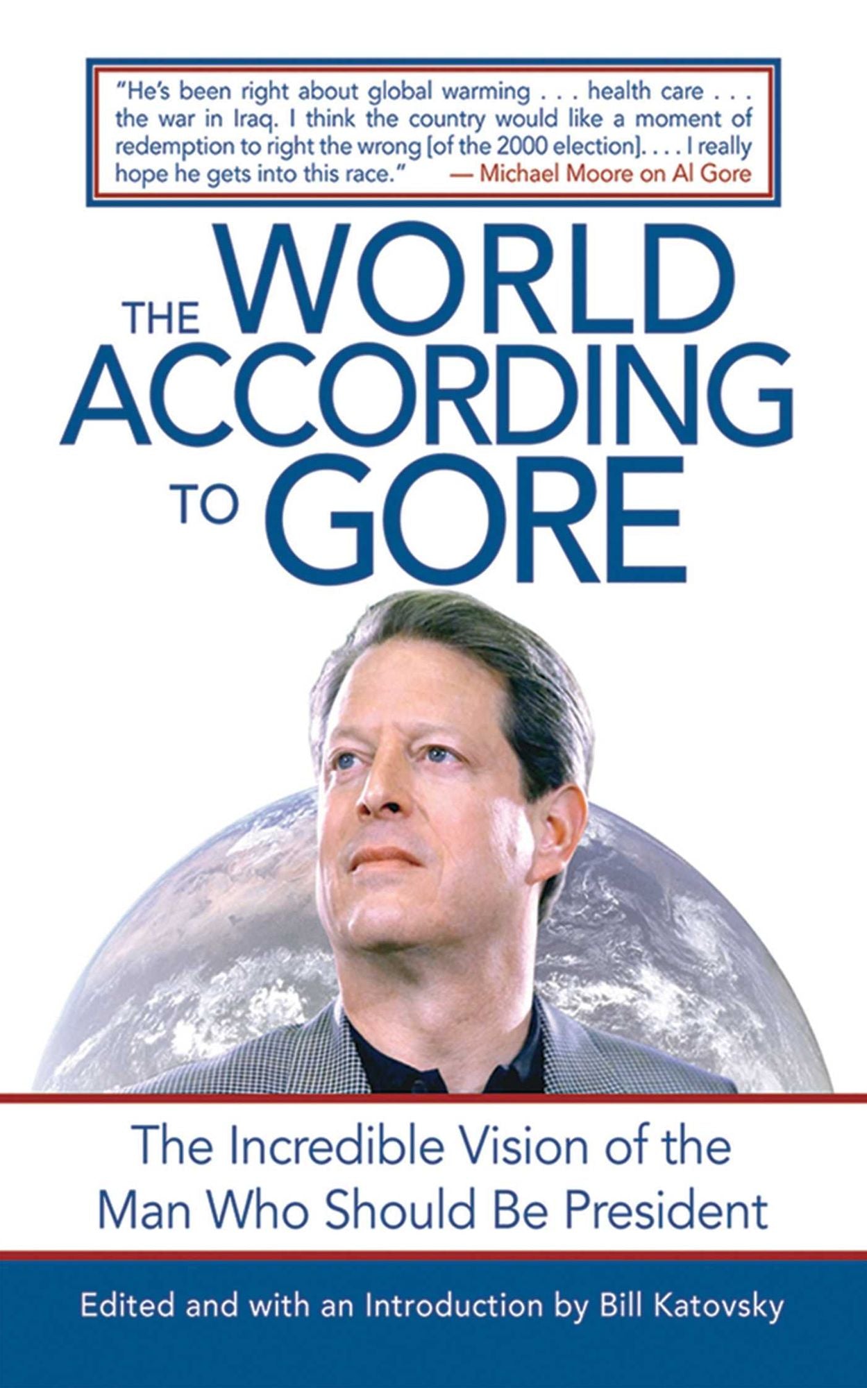 The World According to Gore: The Incredible Vision of the Man Who Should Be President