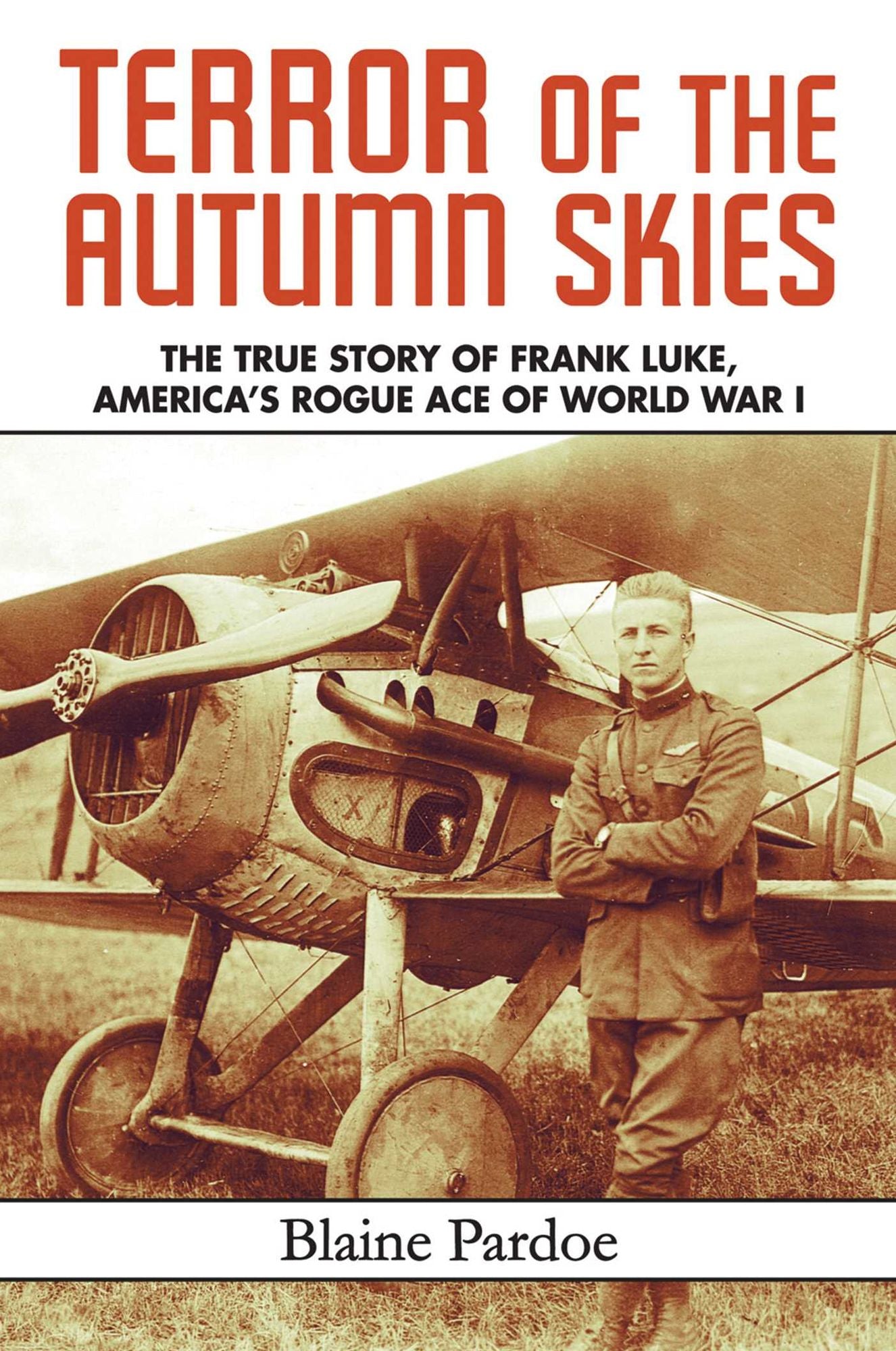 Terror of the Autumn Skies: The True Story of Frank Luke, America's Rogue Ace of World War I