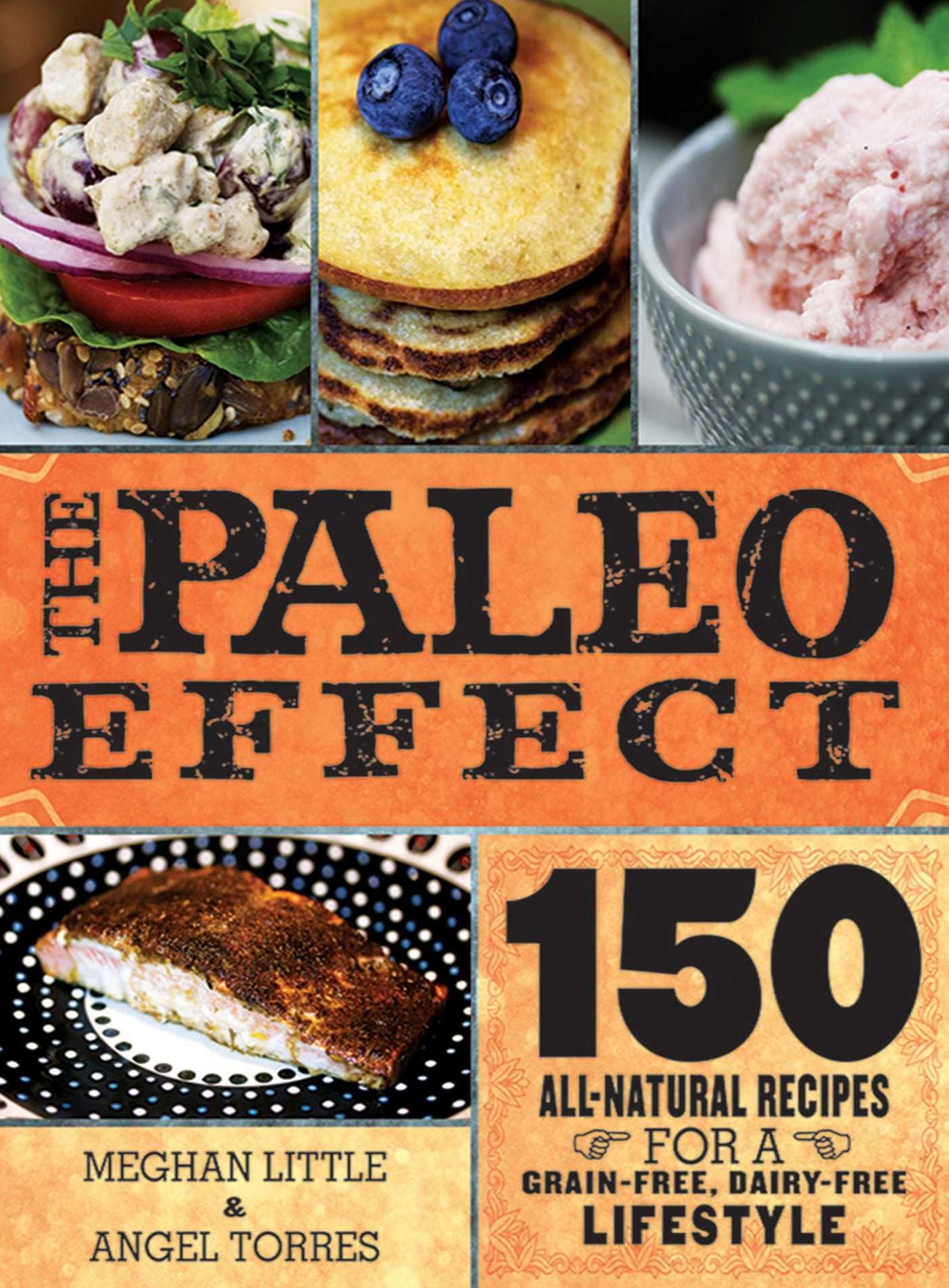 The Paleo Effect: 150 All-Natural Recipes for a Grain-Free, Dairy-Free Lifestyle