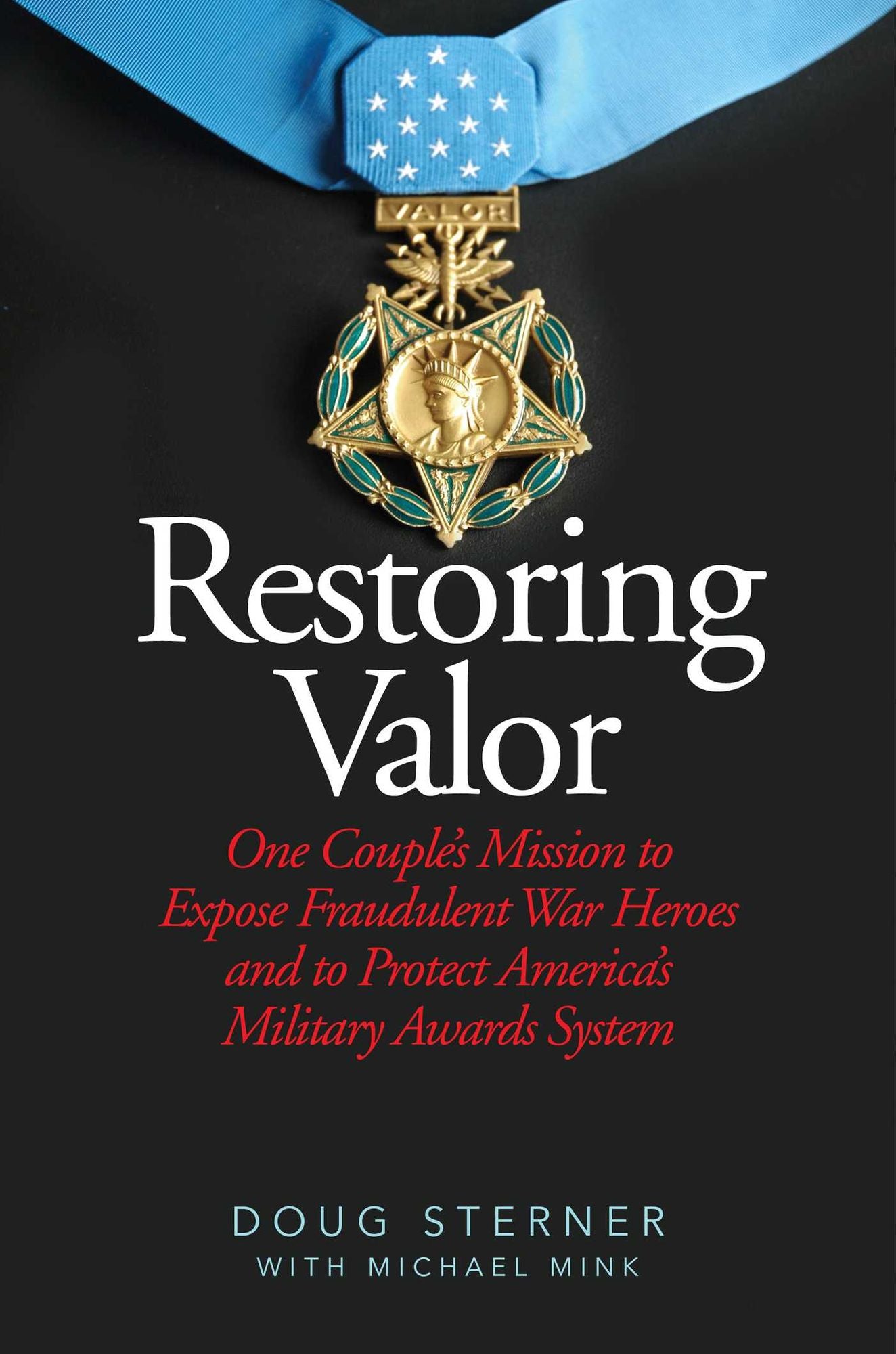 Restoring Valor: One Couple's Mission to Expose Fraudulent War Heroes and Protect America's Military Awards System