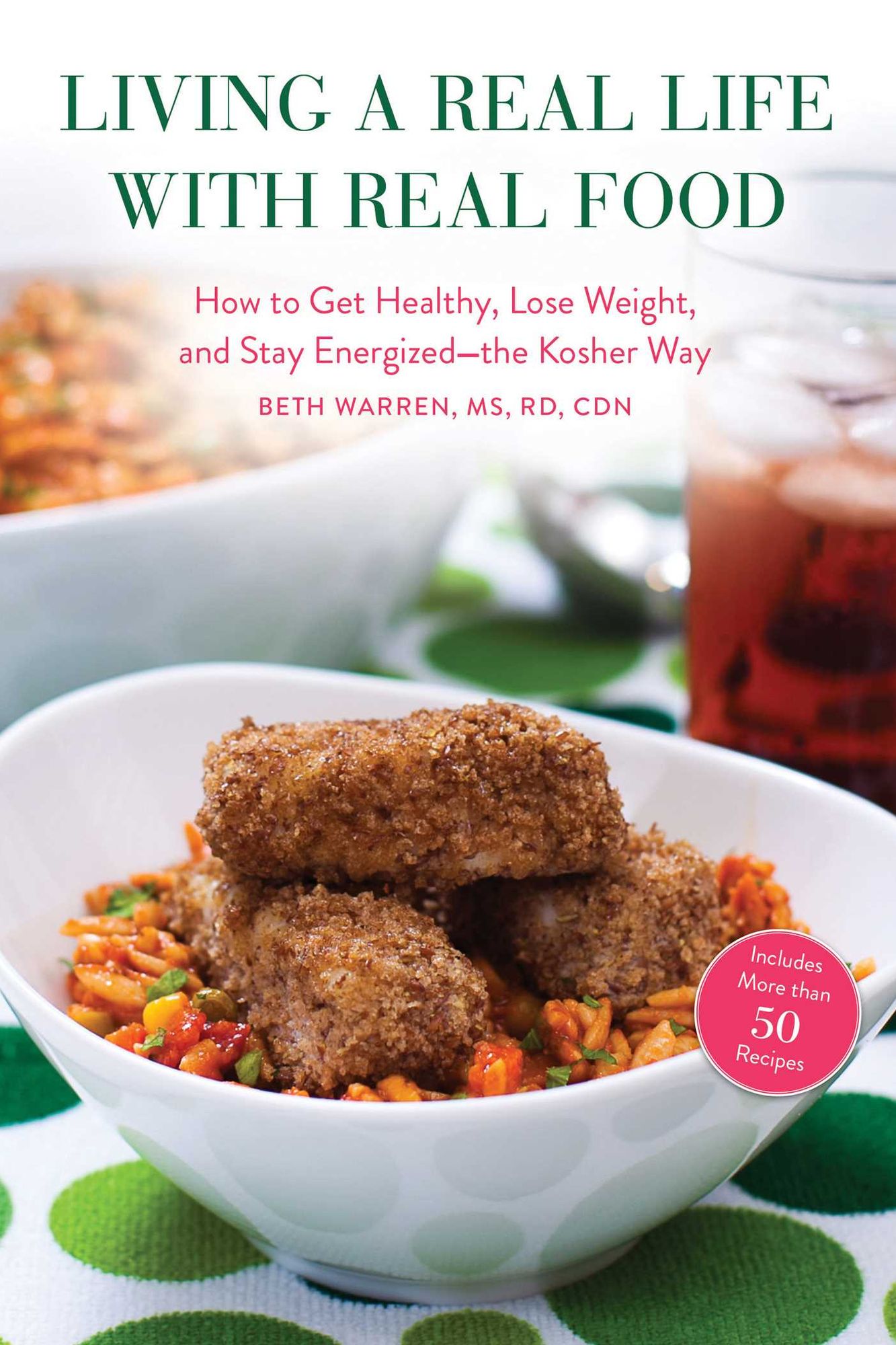Living a Real Life with Real Food: How to Get Healthy, Lose Weight, and Stay Energized-the Kosher Way