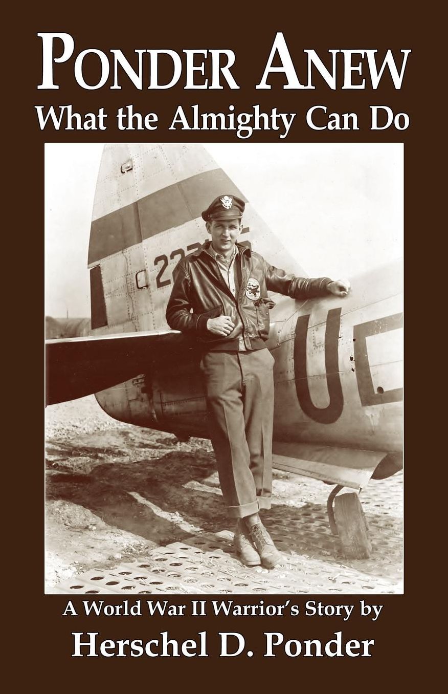 Ponder Anew What the Almighty Can Do: A World War II Warrior's Story