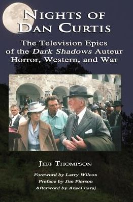 Nights of Dan Curtis: The Television Epics of the Dark Shadows Auteur: Horror, Western, and War