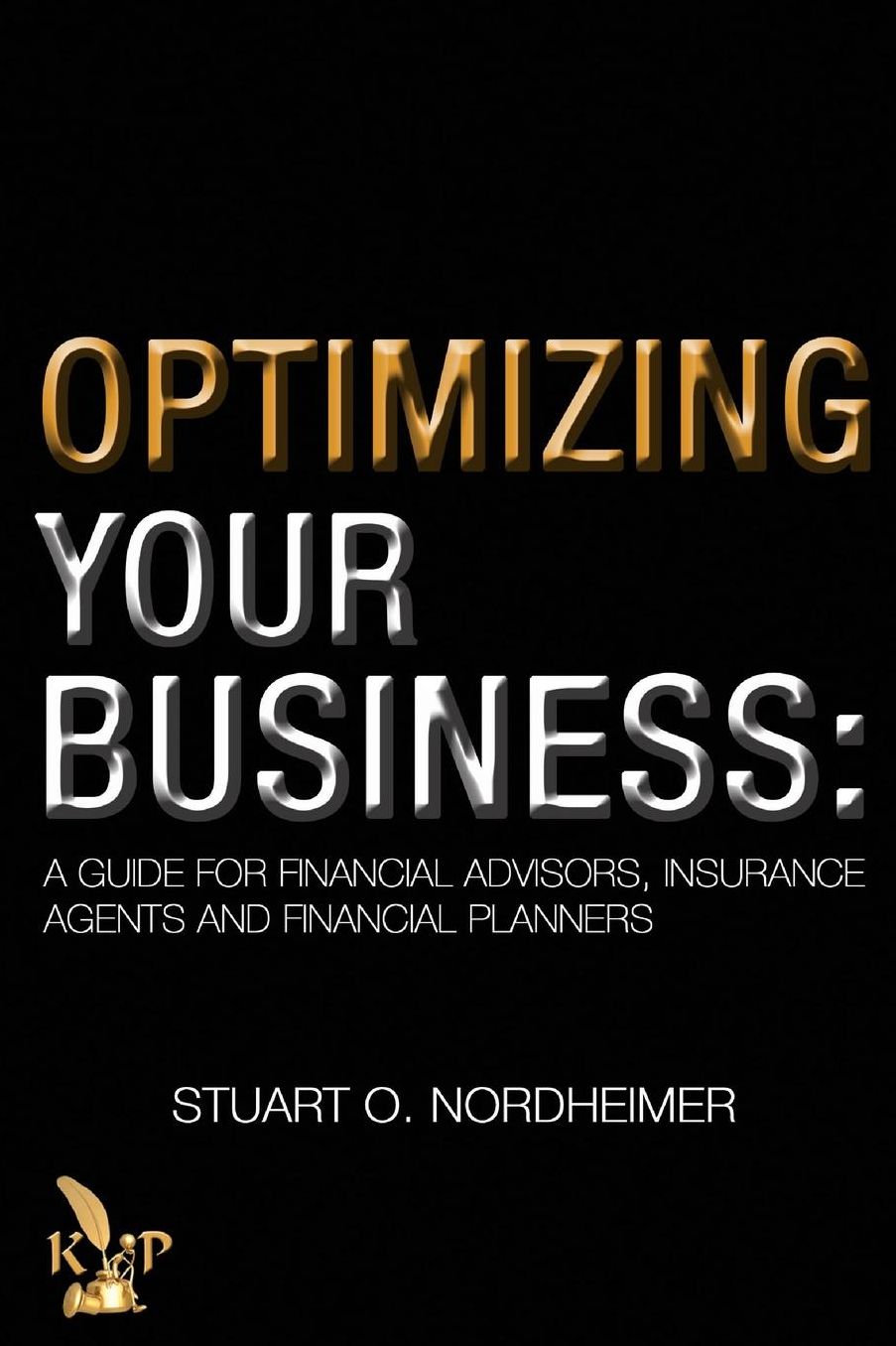 Optimizing Your Business: A guide for Financial Advisors, Insurance Agents & Financial Planners