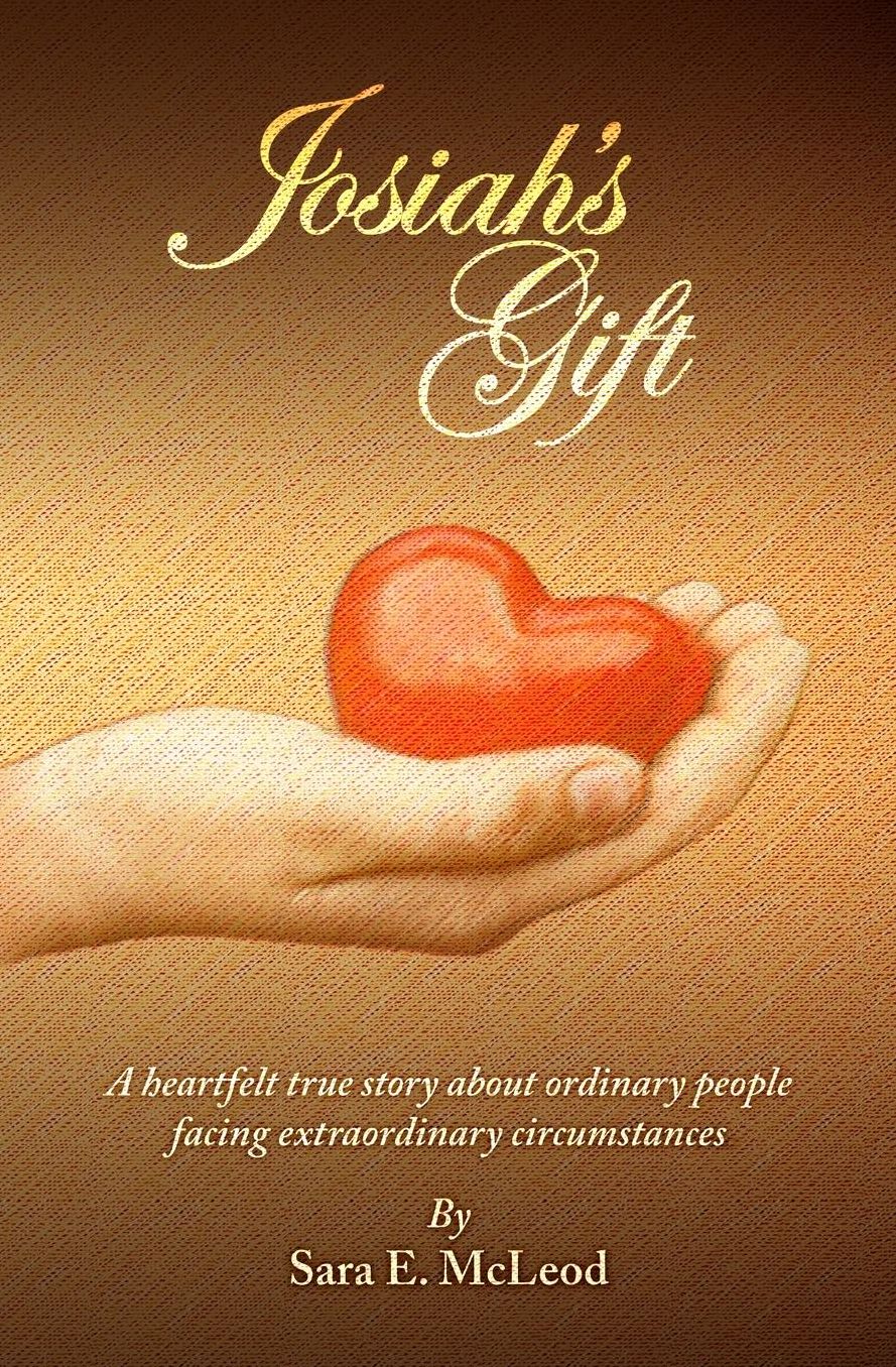 Josiah's Gift: A heartfelt true story about ordinary people facing extraordinary circumstances