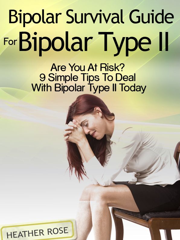 Bipolar 2: Bipolar Survival Guide For Bipolar Type II: Are You At Risk? 9 Simple Tips To Deal With Bipolar Type II Today