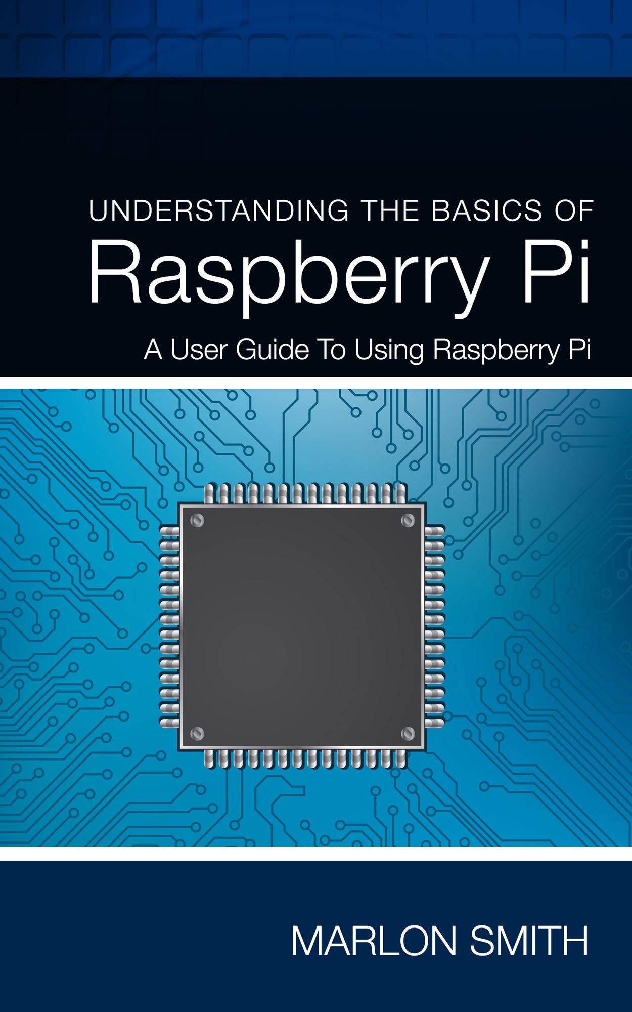 Understanding the Basics of Raspberry Pi: A User Guide to Using Raspberry Pi