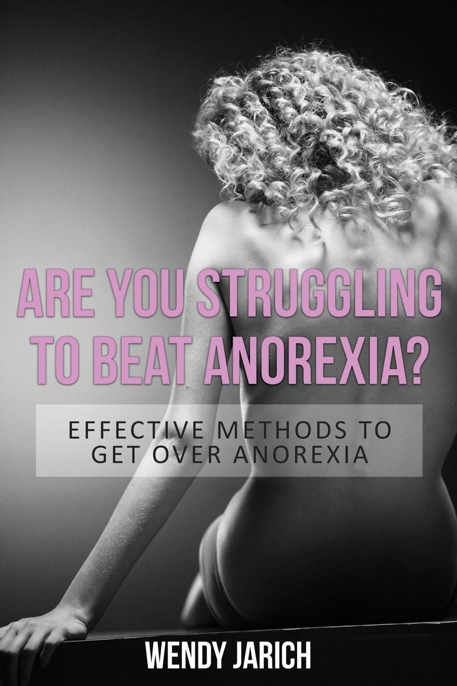 Are You Struggling to Beat Anorexia?: Effective Methods to Get Over Anorexia