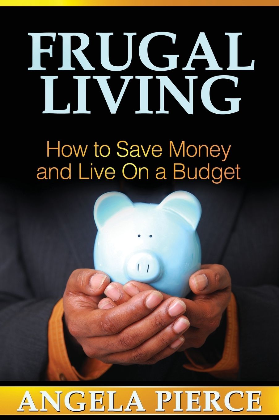 Frugal Living: How to Save Money and Live on a Budget