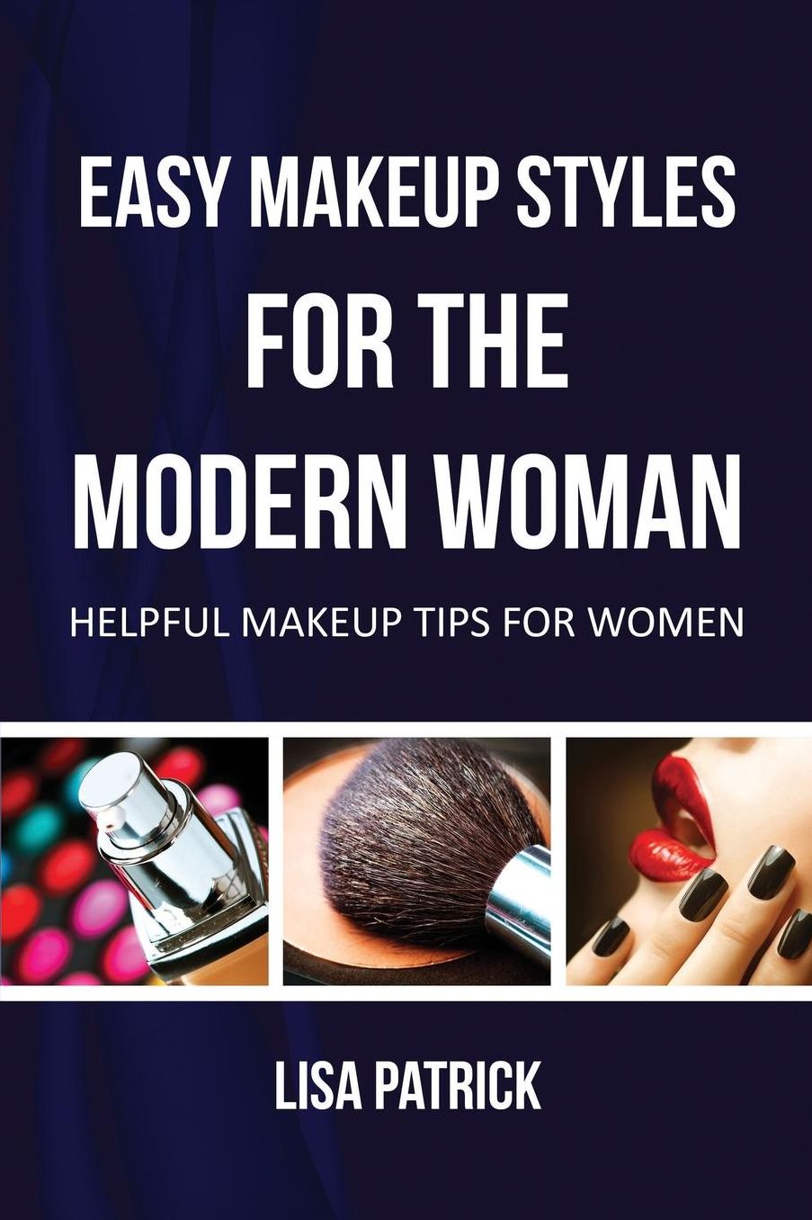Easy Makeup Styles for the Modern Woman: Helpful Makeup Tips for Women