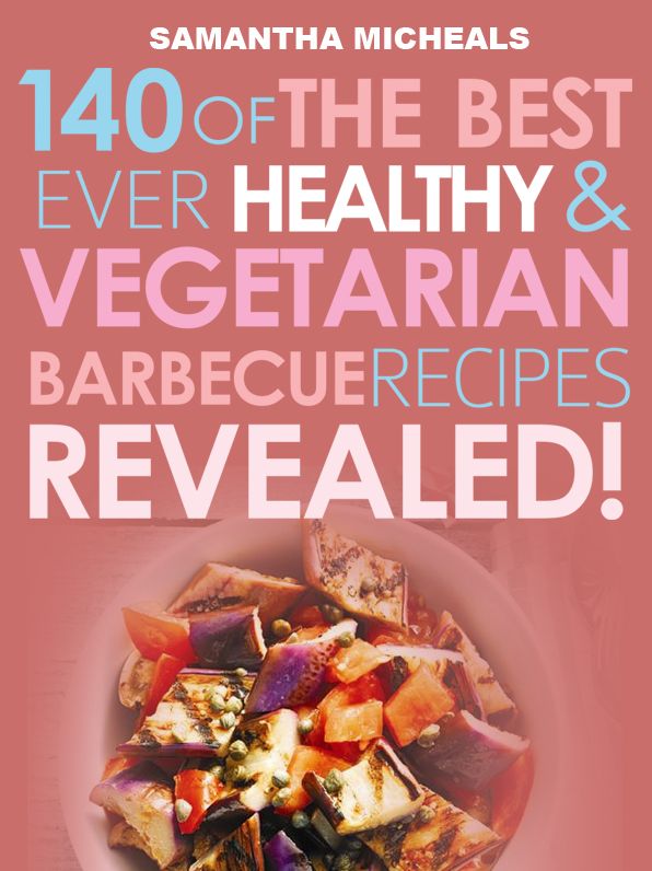 Barbecue Cookbook: 140 Of The Best Ever Healthy Vegetarian Barbecue Recipes Book...Revealed!