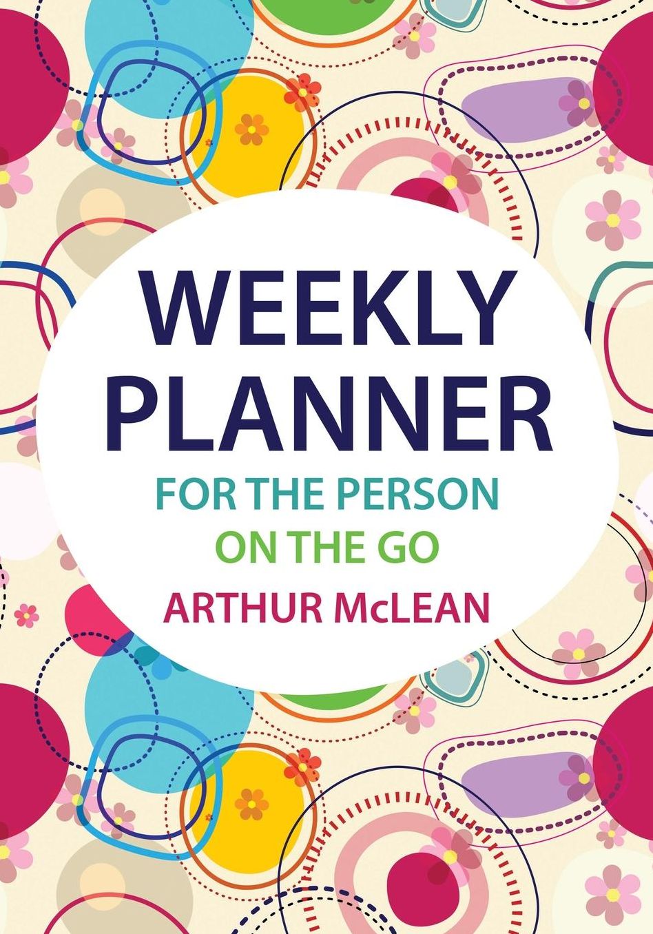 Weekly Planner for the Person on the Go: Weekly Planner