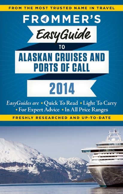 Frommer's EasyGuide to Alaskan Cruises and Ports of Call 2014