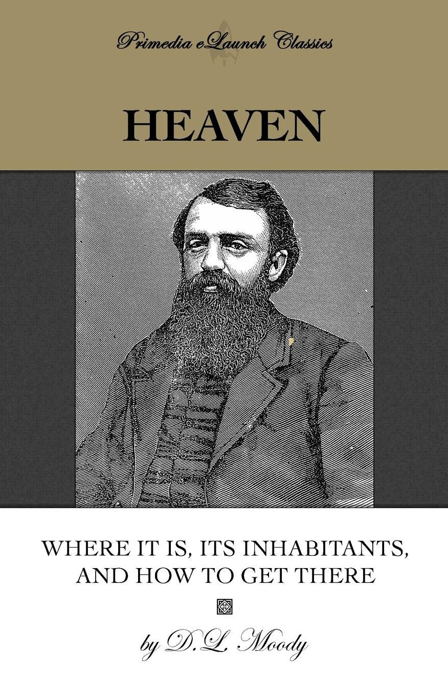 Heaven: Where It Is, Its Inhabitants, and How to Get There