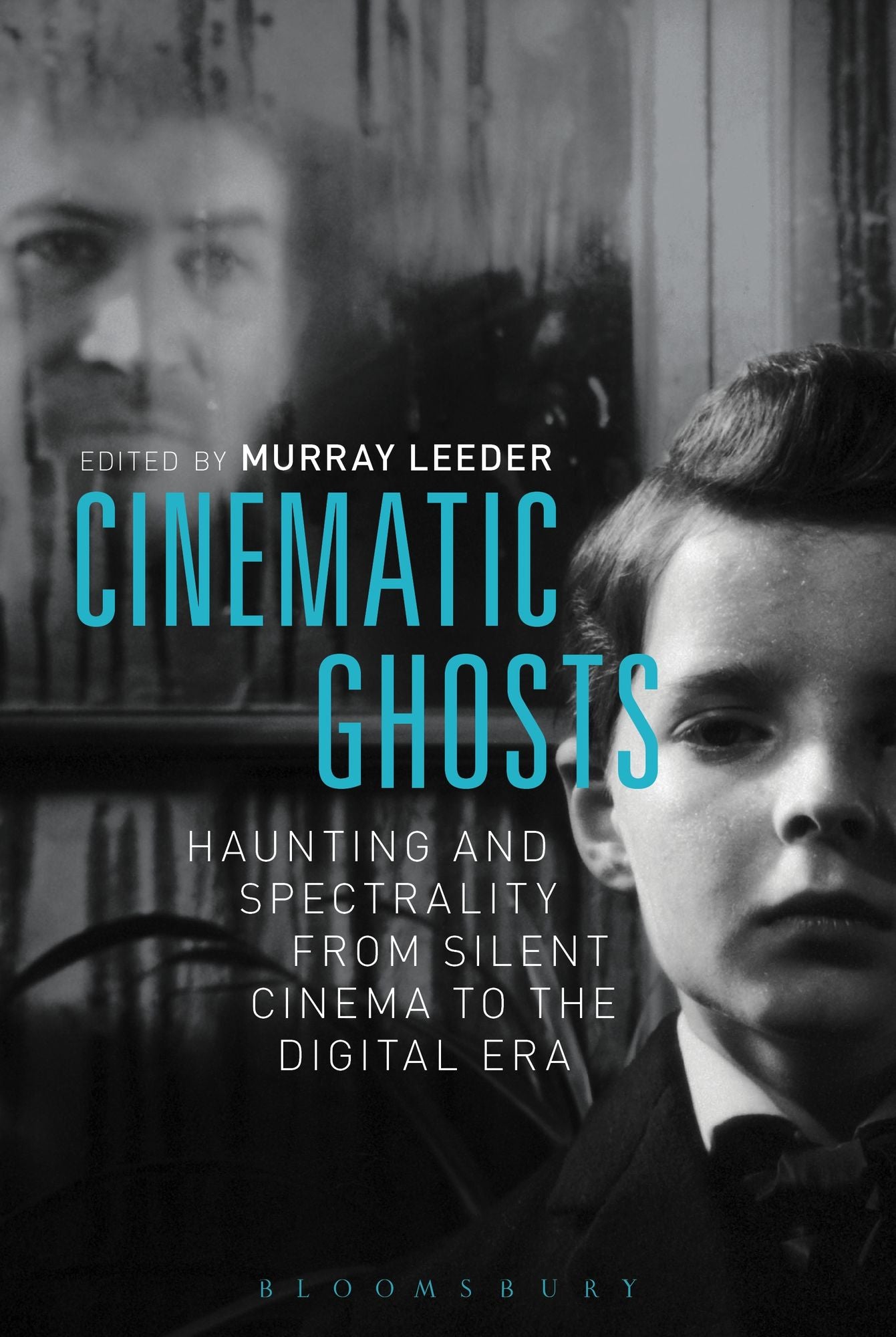 Cinematic Ghosts: Haunting and Spectrality from Silent Cinema to the Digital Era