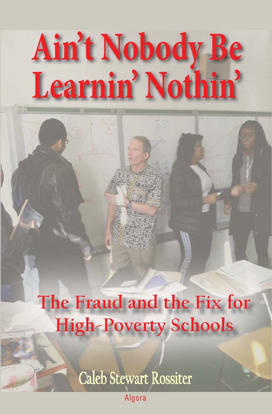 Ain't Nobody Be Learnin' Nothin': The Fraud and The Fix for High-Poverty Schools