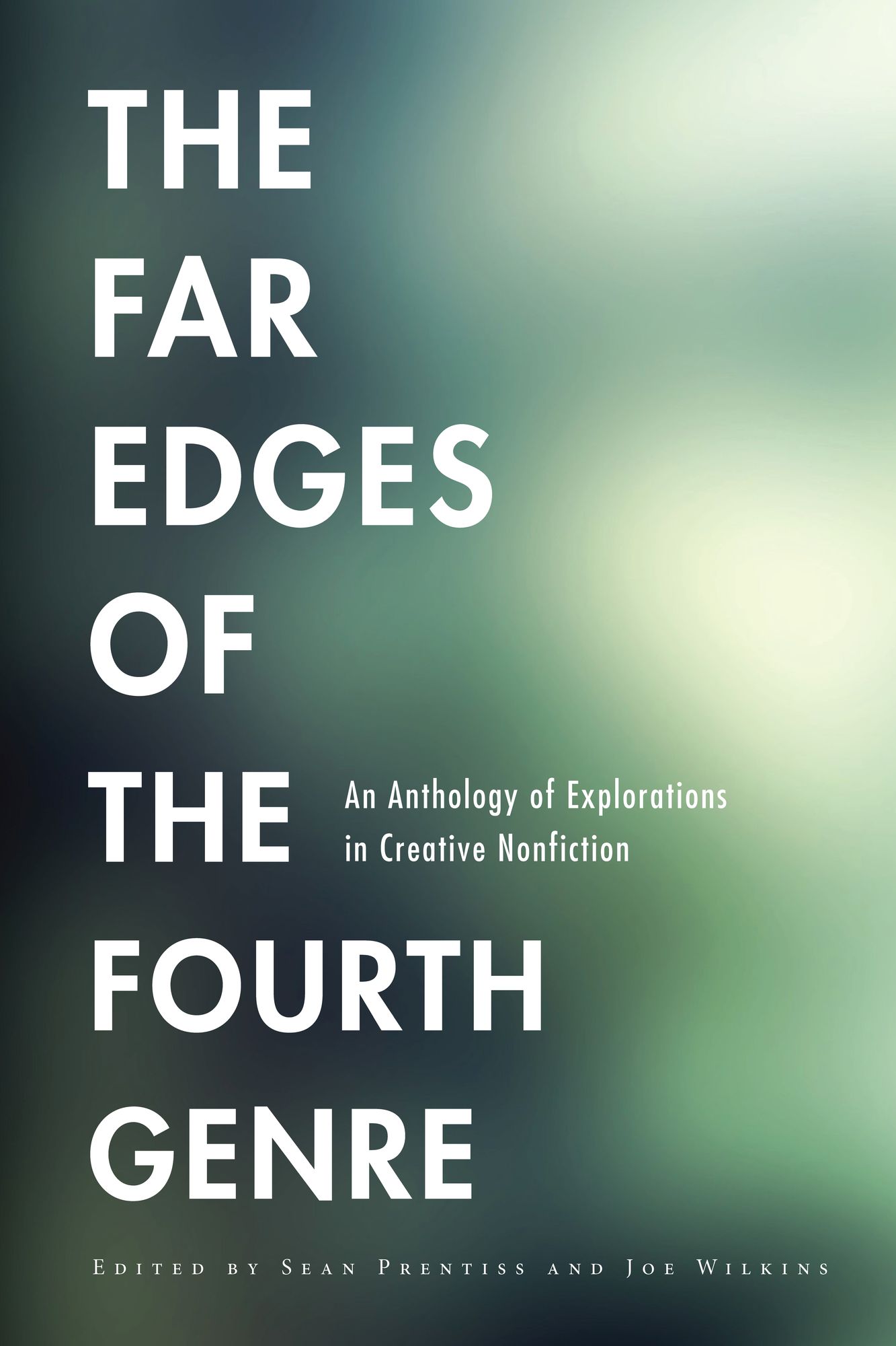 The Far Edges of the Fourth Genre: An Anthology of Explorations in Creative Nonfiction