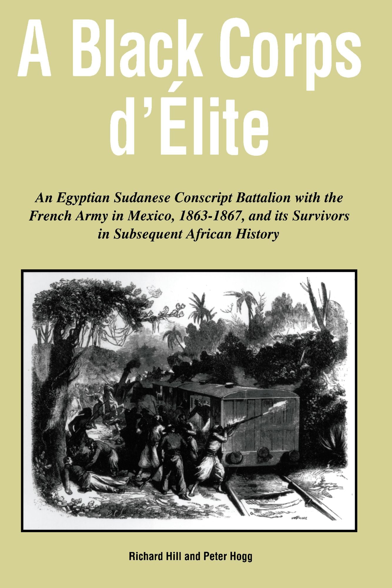 A Black Corps d'Elite: An Egyptian Sudanese Conscript Battalion with the French Army in Mexico, 1863-1867, and its Survivors in Subsequent African History