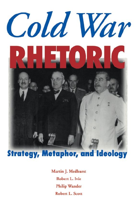 Cold War Rhetoric: Strategy, Metaphor, and Ideology
