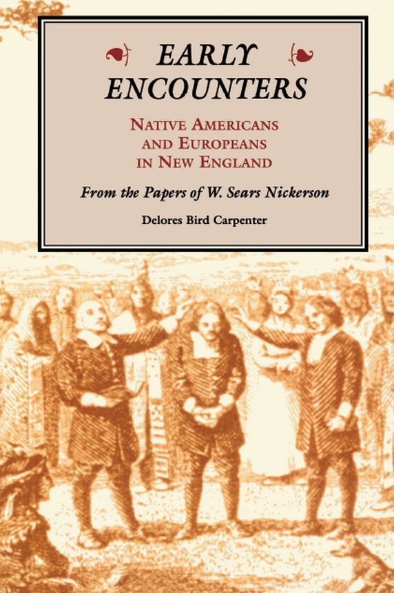 Early Encounters: Native Americans and Europeans in New England. From the Papers of W. Sears Nickerson