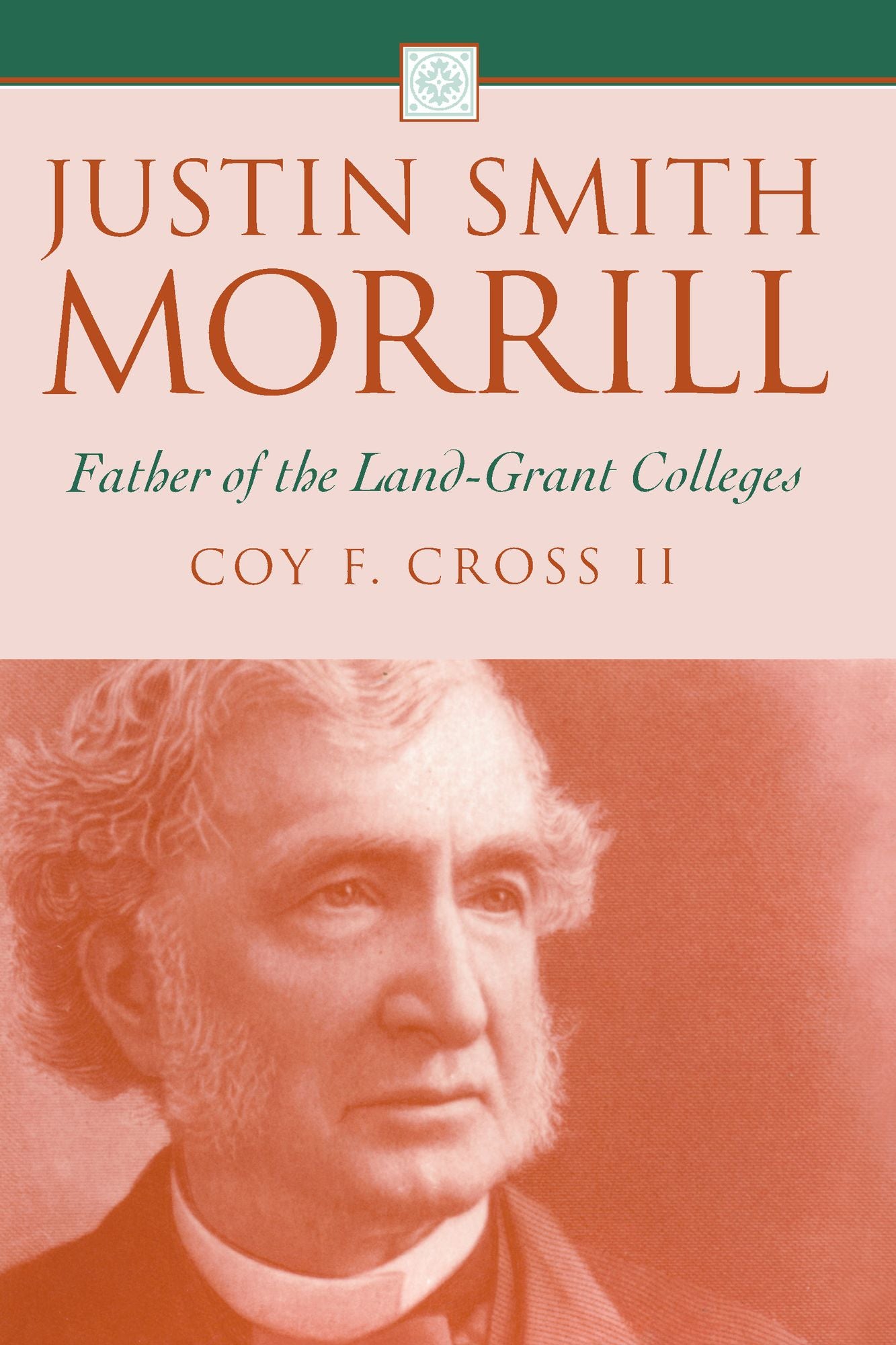 Justin Smith Morrill: Father of the Land-Grant Colleges
