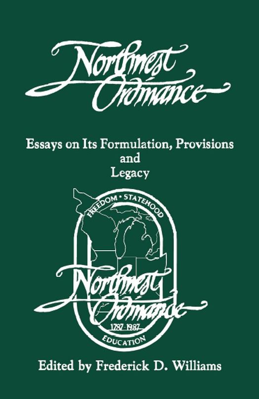 The Northwest Ordinance: Essays on its Formulation, Provisions, and Legacy